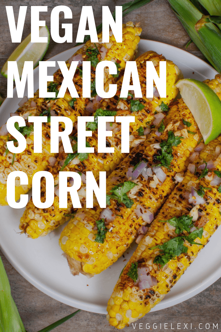 Mexican Style Street Corn - Veggie Lexi